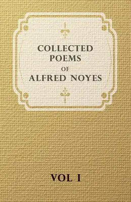 Alfred Noyes összegyűjtött versei - I. kötet - Collected Poems of Alfred Noyes - Vol I