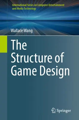 A játéktervezés felépítése - The Structure of Game Design