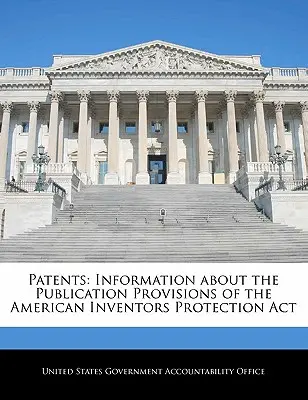 Szabadalmak: Tájékoztatás az amerikai feltalálók védelméről szóló törvény közzétételi rendelkezéseiről - Patents: Information about the Publication Provisions of the American Inventors Protection ACT