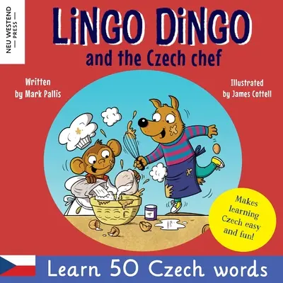 Lingo Dingo és a cseh szakács: Tanulj csehül gyerekeknek; (Kétnyelvű angol cseh könyv gyerekeknek) - Lingo Dingo and the Czech Chef: Learn Czech for kids; (Bilingual English Czech book for children)