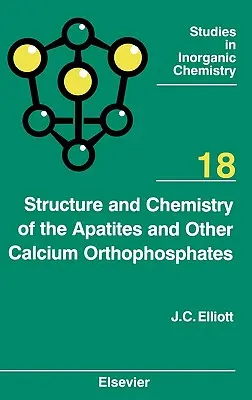 Az apatitok és más kalcium-ortofoszfátok szerkezete és kémiája: 18. kötet - Structure and Chemistry of the Apatites and Other Calcium Orthophosphates: Volume 18
