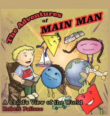 A Főember kalandjai: Egy gyermek világnézete - The Adventures of Main Man: A Child's View of the World