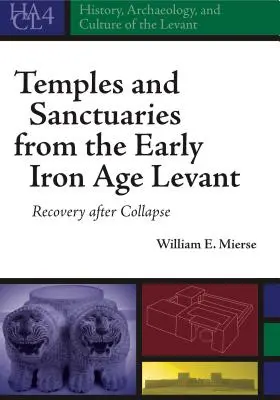 Templomok és szentélyek a kora vaskori Levantéból: Helyreállítás az összeomlás után - Temples and Sanctuaries from the Early Iron Age Levant: Recovery After Collapse