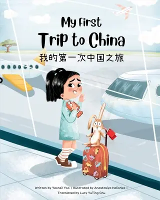 Első utam Kínába: Kétnyelvű egyszerűsített kínai-angol gyermekkönyv - My First Trip to China: Bilingual Simplified Chinese-English Children's Book