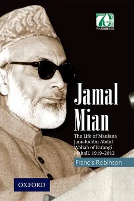 Jamal Mian: Maulana Jamaluddin Abdul Wahab of Farangi Mahall, 1919-2012 - Maulana Jamaluddin Abdul Wahab életútja - Jamal Mian: The Life of Maulana Jamaluddin Abdul Wahab of Farangi Mahall, 1919-2012