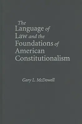 A jog nyelve és az amerikai alkotmányosság alapjai - The Language of Law and the Foundations of American Constitutionalism