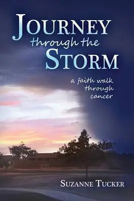 Utazás a viharon át: A Faith Walk Through Cancer - Journey Through the Storm: A Faith Walk Through Cancer