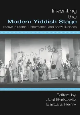 A modern jiddis színpad feltalálása: Dráma, előadás és showbiznisz: Esszék a drámáról, az előadásról és a showbizniszről - Inventing the Modern Yiddish Stage: Essays in Drama, Performance, and Show Business