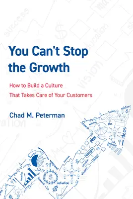 Nem lehet megállítani a növekedést: Hogyan építsünk olyan kultúrát, amely gondoskodik az ügyfeleinkről? - You Can't Stop the Growth: How to Build a Culture That Takes Care of Your Customers