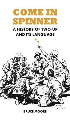 Jöjjön a Spinner! A Two-Up és nyelvének története - Come in Spinner: A History of Two-Up and Its Language