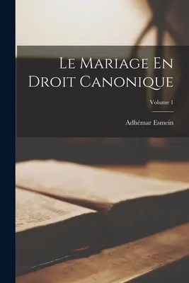 Le Mariage En Droit Canonique; 1. kötet - Le Mariage En Droit Canonique; Volume 1