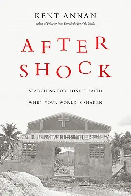 A sokk után: Az őszinte hit keresése, amikor a világod megrendül - After Shock: Searching for Honest Faith When Your World Is Shaken