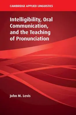 Az érthetőség, a szóbeli kommunikáció és a kiejtés tanítása - Intelligibility, Oral Communication, and the Teaching of Pronunciation
