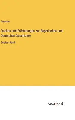 Bajor és német történeti források és errterungen: Második kötet - Quellen und Errterungen zur Bayerischen und Deutschen Geschichte: Zweiter Band