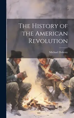 Az amerikai forradalom története - The History of the American Revolution