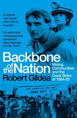 A nemzet gerince: Bányászközösségek és az 1984-85-ös nagy sztrájk - Backbone of the Nation: Mining Communities and the Great Strike of 1984-85