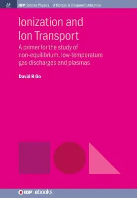 Ionizáció és ionszállítás: Egy alapkönyv a nem egyensúlyi, alacsony hőmérsékletű gázkisülések és plazmák tanulmányozására - Ionization and Ion Transport: A Primer for the Study of Non-Equilibrium, Low-Temperature Gas Discharges and Plasmas