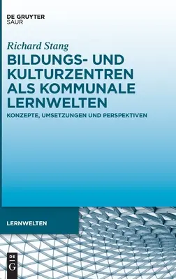 Bildungs- und Kulturzentren als kommunale Lernwelten (Képzési és kulturális központok mint kommunális tanulási helyszínek) - Bildungs- und Kulturzentren als kommunale Lernwelten