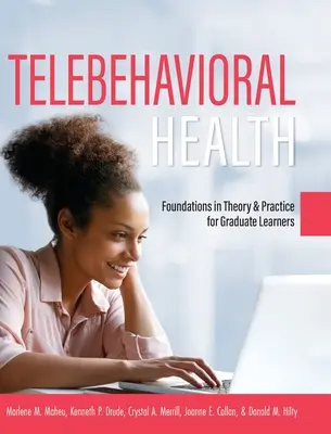 Telebehavioral Health: Alapok az elméletben és a gyakorlatban a diplomások számára - Telebehavioral Health: Foundations in Theory and Practice for Graduate Learners