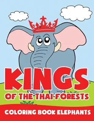 A thaiföldi erdők királyai: Színezőkönyv Elefántok - Kings of the Thai Forests: Coloring Book Elephants