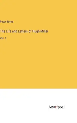 Hugh Miller élete és levelei: Vol. 2. - The Life and Letters of Hugh Miller: Vol. 2