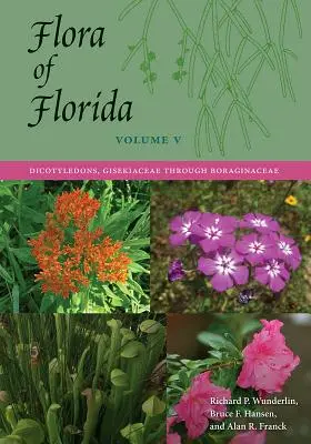 Florida flórája, V. kötet: Dicotyledons, Gisekiaceae-től Boraginaceae-ig - Flora of Florida, Volume V: Dicotyledons, Gisekiaceae through Boraginaceae