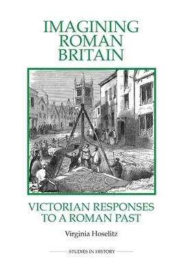 A római kori Britannia elképzelése: A római múltra adott viktoriánus válaszok - Imagining Roman Britain: Victorian Responses to a Roman Past