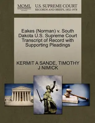 Eakes (Norman) V. South Dakota U.S. Supreme Court Transcript of Record with Supporting Pleadings (A jegyzőkönyv átirata az alátámasztó iratokkal) - Eakes (Norman) V. South Dakota U.S. Supreme Court Transcript of Record with Supporting Pleadings