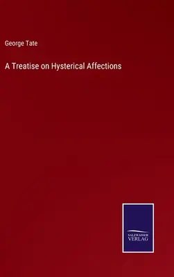 Értekezés a hisztérikus affektusokról - A Treatise on Hysterical Affections