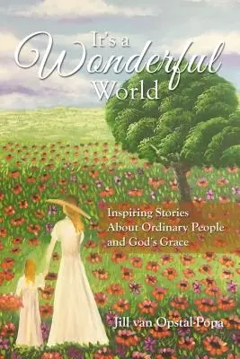 Csodálatos világ: Inspiráló történetek hétköznapi emberekről és Isten kegyelméről - It's a Wonderful World: Inspiring Stories about Ordinary People and God's Grace