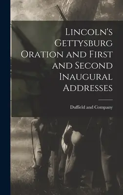 Lincoln gettysburgi beszéde és első és második beiktatási beszédei - Lincoln's Gettysburg Oration and First and Second Inaugural Addresses