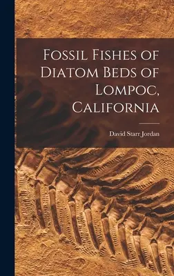 Fosszilis halak a kaliforniai Lompoc diatómaágyakból - Fossil Fishes of Diatom Beds of Lompoc, California