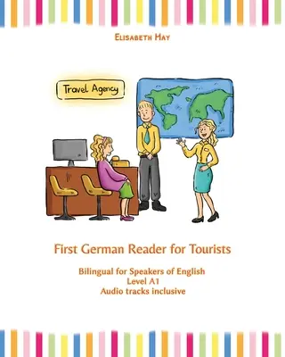 Első német olvasmány turistáknak: Kétnyelvű angolul beszélőknek A1 szint - First German Reader for Tourists: Bilingual for Speakers of English Level A1