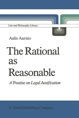A racionális mint ésszerű: Értekezés a jogi indoklásról - The Rational as Reasonable: A Treatise on Legal Justification