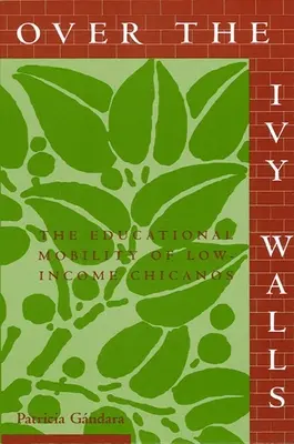 A borostyánfalakon túl: Az alacsony jövedelmű chicanók oktatási mobilitása - Over the Ivy Walls: The Educational Mobility of Low-Income Chicanos