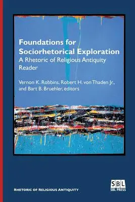 A szocioretorikai feltárás alapjai: A vallási antikvitás retorikájának olvasmánya - Foundations for Sociorhetorical Exploration: A Rhetoric of Religious Antiquity Reader