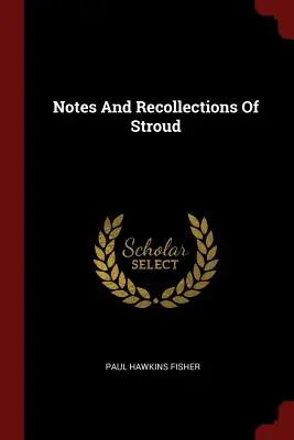 Feljegyzések és visszaemlékezések Stroudról - Notes And Recollections Of Stroud
