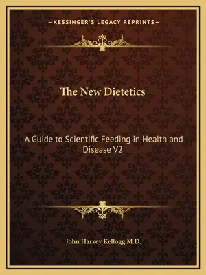 Az új dietetika: Útmutató a tudományos táplálkozáshoz egészségben és betegségben V2 - The New Dietetics: A Guide to Scientific Feeding in Health and Disease V2