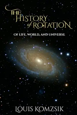 A forgás története: Az élet, a világ és a világegyetem - The History of Rotation: Of Life, World, and Universe