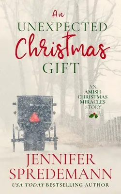 Egy váratlan karácsonyi ajándék: Egy amish karácsonyi csodatörténet - An Unexpected Christmas Gift: An Amish Christmas Miracles story