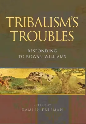 A törzsiség gondjai: Válaszok Rowan Williamsre - Tribalism's Troubles: Responding to Rowan Williams