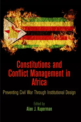 Alkotmányok és konfliktuskezelés Afrikában: A polgárháború megelőzése intézményi tervezéssel - Constitutions and Conflict Management in Africa: Preventing Civil War Through Institutional Design