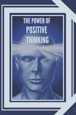 A pozitív gondolkodás ereje: A gondolatok életünkre gyakorolt hatásának fontossága - The Power of Positive Thinking: The importance of the impact thoughts have on our lives