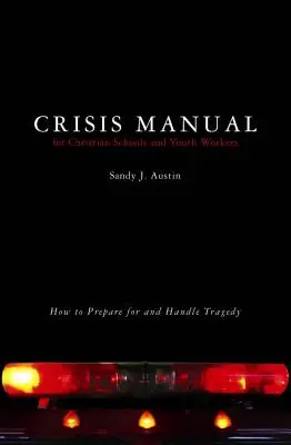 Kríziskézikönyv keresztény iskolák és ifjúsági munkások számára: Hogyan készüljünk fel a tragédiára és hogyan kezeljük azt? - Crisis Manual for Christian Schools and Youth Workers: How to Prepare for and Handle Tragedy