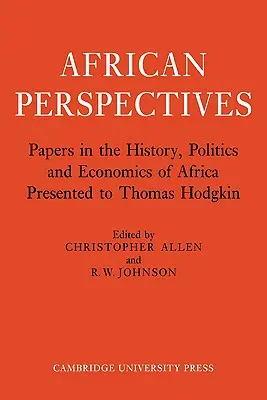 Afrikai perspektívák: Afrika történelmével, politikájával és gazdaságával foglalkozó tanulmányok Thomas Hodgkin tiszteletére - African Perspectives: Papers in the History, Politics and Economics of Africa Presented to Thomas Hodgkin
