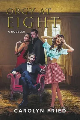 Orgy at Eight: A Novella