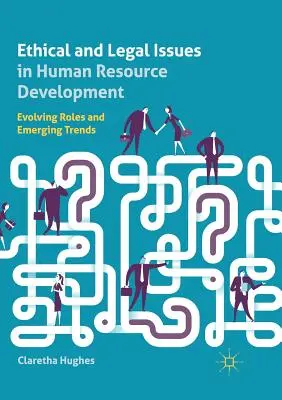 Etikai és jogi kérdések a humánerőforrás-fejlesztésben: Fejlődő szerepek és új trendek - Ethical and Legal Issues in Human Resource Development: Evolving Roles and Emerging Trends