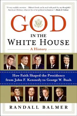 Isten a Fehér Házban: A History: Kennedytől George W. Bushig. - God in the White House: A History: How Faith Shaped the Presidency from John F. Kennedy to George W. Bush