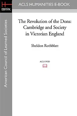 A doniak forradalma: Cambridge és a társadalom a viktoriánus Angliában - The Revolution of the Dons: Cambridge and Society in Victorian England