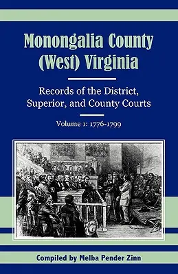 Monongalia megye, (Nyugat)Virginia: Kerületi, felsőbb és megyei bíróságok iratai, 1. kötet: 1776-1799 - Monongalia County, (West) Virginia: Records of the District, Superior, and County Courts, Volume 1: 1776-1799